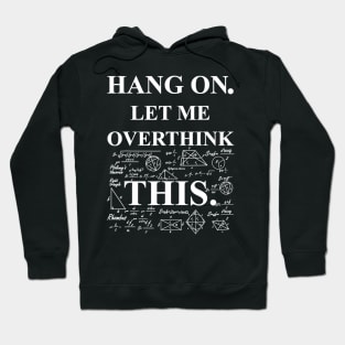 Hang On Let Me Overthink This Back To School Math Teachers Hoodie